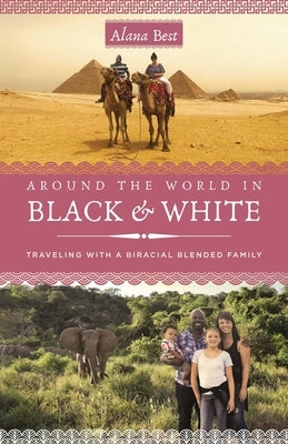 Around the World in Black and White: Traveling as a Biracial, Blended Family Paperback She Writes Press