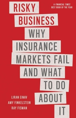 Risky Business: Why Insurance Markets Fail and What to Do about It Paperback Yale University Press