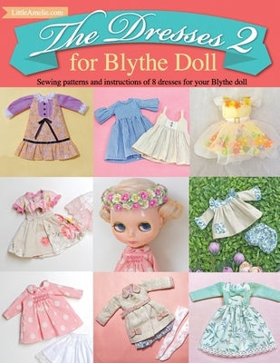 The Dresses 2 for Blythe Doll: : Sewing patterns and instructions of 8 dresses for Blythe Doll Independently Published