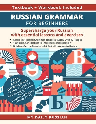Russian Grammar for Beginners Textbook + Workbook Included: Supercharge Your Russian With Essential Lessons and Exercises Paperback My Daily Russian