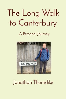 The Long Walk to Canterbury: A Personal Journey Paperback Jonathan Thorndike