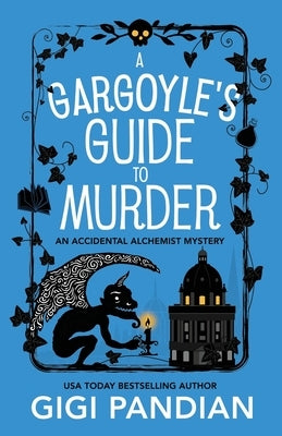 A Gargoyle's Guide to Murder: An Accidental Alchemist Mystery by Pandian, Gigi