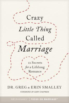 Crazy Little Thing Called Marriage: 12 Secrets for a Lifelong Romance Paperback Focus on the Family Publishing