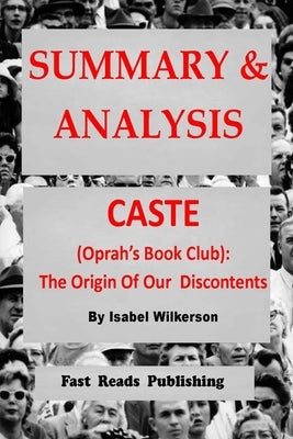 Summary & Analysis: Caste (Oprah's Book Club): The Origins of Our Discontents; By Isabel Wilkerson Paperback Independently Published