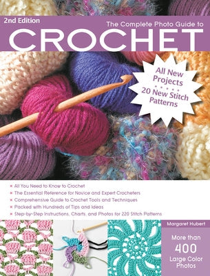 The Complete Photo Guide to Crochet, 2nd Edition: *All You Need to Know to Crochet *The Essential Reference for Novice and Expert Crocheters *Comprehe Paperback Quarry Books