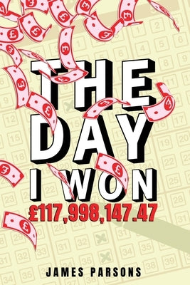 The Day I Won £117,998,147.47 Paperback Michael Terence Publishing