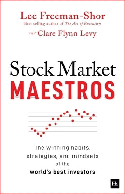 Stock Market Maestros: The Winning Habits, Strategies, and Mindsets of the World's Best Investors by Freeman-Shor, Lee