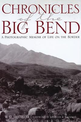 Chronicles of the Big Bend: A Photographic Memoir of Life on the Border Paperback Texas State Historical Assn