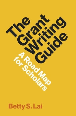 The Grant Writing Guide: A Road Map for Scholars Paperback Princeton University Press