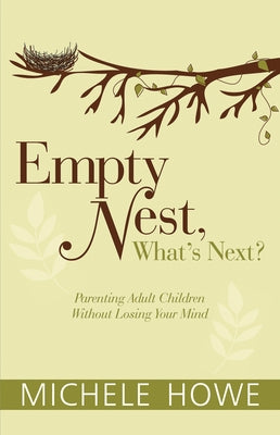Empty Nest: What's Next?: Parenting Adult Children Without Losing Your Mind Paperback Hendrickson Publishers