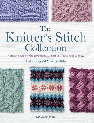 The Knitter's Stitch Collection: A Creative Guide to the 300 Knitting Stitches You Really Need to Know Paperback Search Press