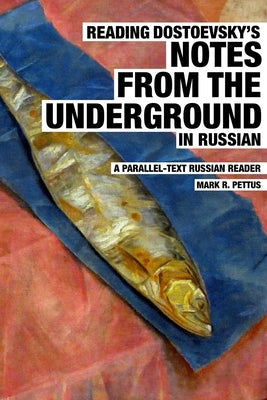 Reading Dostoevsky's Notes from the Underground in Russian: A Parallel-Text Russian Reader Paperback Independently Published