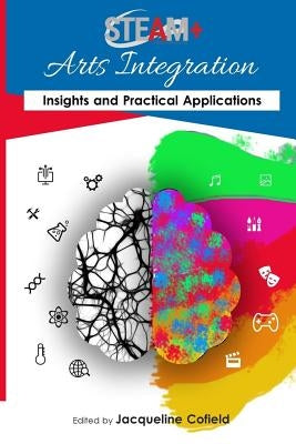 STEAM+ Arts Integration Anthology: Insights and Practical Applications Paperback Createspace Independent Publishing Platform