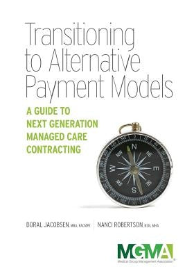 Transitioning to Alternative Payment Models: A Guide to Next Generation Managed Care Contracting Paperback Medical Group Management Association/Center f