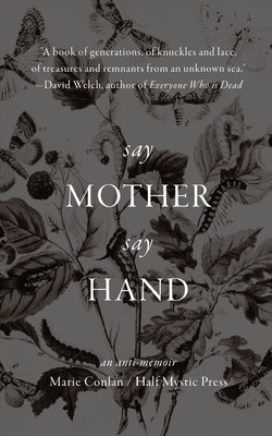 Say Mother Say Hand: An Anti-Memoir Paperback Half Mystic Press