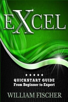 Excel: QuickStart Guide - From Beginner to Expert Paperback Createspace Independent Publishing Platform