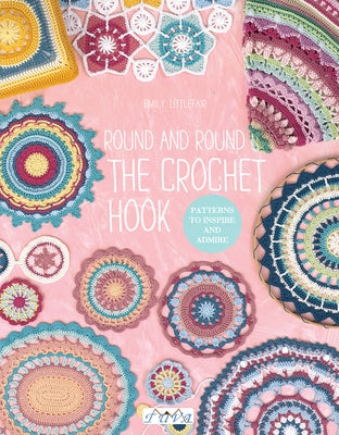 Round and Round the Crochet Hook: Patterns to Inspire and Admire Tuva Publishing