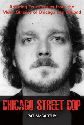 Chicago Street Cop: Amazing True Stories from the Mean Streets of Chicago and Beyond Paperback Pat McCarthy Productions, Inc.