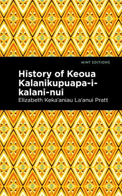 History of Keoua Kalanikupuapa-I-Kalani-Nui: Father of Hawaiian Kings Paperback Mint Editions