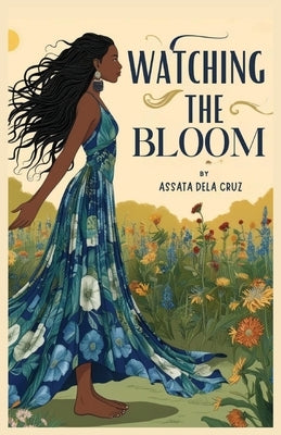 Watching The Bloom by Dela Cruz, Assata