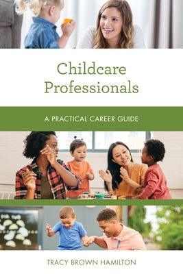 Childcare Professionals: A Practical Career Guide Paperback Rowman & Littlefield Publishers