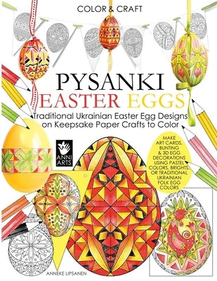 Color and Craft Pysanki Easter Eggs: Traditional Ukrainian Easter Egg Designs on Keepsake Paper Crafts to Color Paperback Anni Arts
