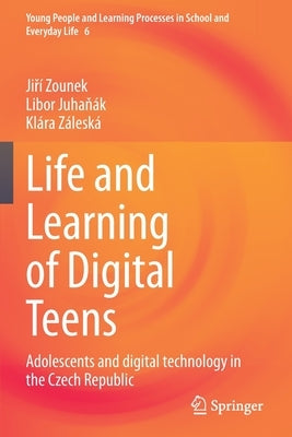 Life and Learning of Digital Teens: Adolescents and Digital Technology in the Czech Republic Paperback Springer