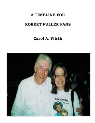 A Timeline for Robert Fuller Fans Paperback Carol A. Wirth