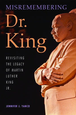 Misremembering Dr. King: Revisiting the Legacy of Martin Luther King Jr. Paperback Indiana University Press