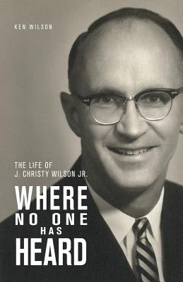 Where No One Has Heard: The Life of J. Christy Wilson Jr. Paperback William Carey Library Publishers