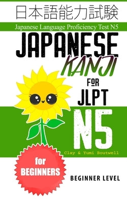 Japanese Kanji for JLPT N5: Master the Japanese Language Proficiency Test N5 Paperback Independently Published