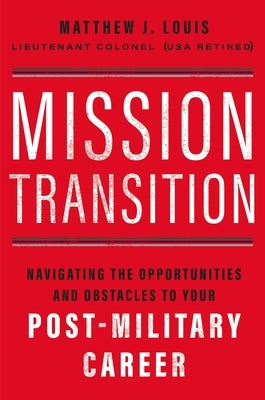 Mission Transition: Navigating the Opportunities and Obstacles to Your Post-Military Career Paperback HarperCollins Leadership