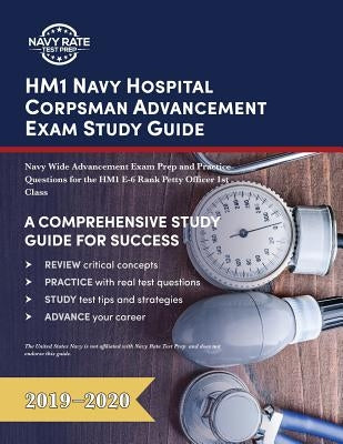 HM1 Navy Hospital Corpsman Advancement Exam Study Guide: Navy Wide Advancement Exam Prep and Practice Questions for the HM1 E-6 Rank Petty Officer 1st Paperback Navy Rate Test Prep