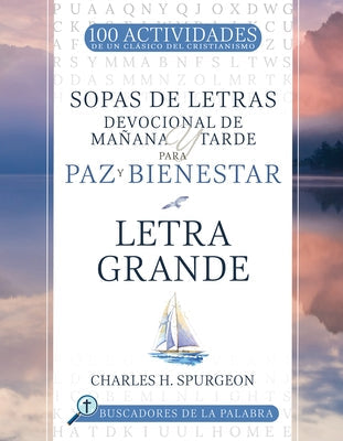 Sopas de Letras Devocional de Mañana Y Tarde Para Paz Y Bienestar: Letra Grande by Spurgeon, Charles H.