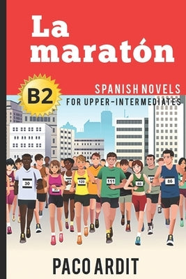 Spanish Novels: La maratón (Spanish Novels for Upper-Intermediates - B2) Paperback Independently Published