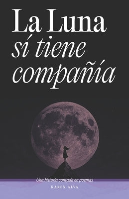 La luna sí tiene compañía: Una historia contada en poemas by Alva, Karen