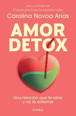 Amor Detox: Una Relación Que Te Sane Y No Te Enferme / Detox Love: A Relationship That Heals You and Doesn't Make You Sick by Novoa Arias, Carolina