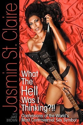 What the Hell Was I Thinking?!!' Confessions of the World's Most Controversial Sex Symbol Paperback BearManor Media