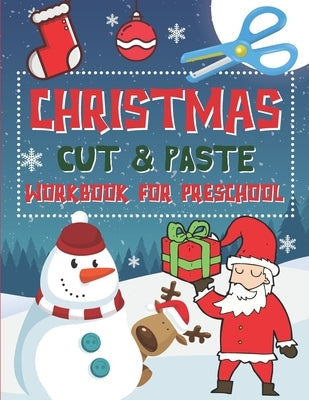 Christmas Cut & Paste Workbook for Preschool: Scissor Skills Activity Book for Kids Ages 3-5 Paperback Independently Published