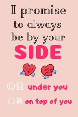 I Promise To Always Be By Your Side(or under you, or on top of you): Internet Password Book with Tabs (Large Print 6"x9"), password organizer with alp Paperback Independently Published