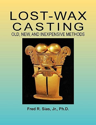 Lost-Wax Casting: Old, New, and Inexpensive Methods Paperback Woodsmere Press