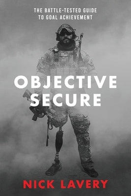Objective Secure: The Battle-Tested Guide to Goal Achievement Paperback Precision Components LLC.