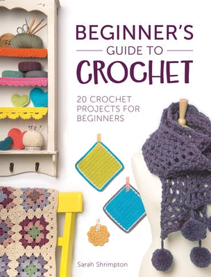 Beginner's Guide to Crochet: 20 Crochet Projects for Beginners Paperback David & Charles