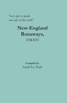 very apt to speak one side of the truth: New-England Runaways, 1774-1777 Paperback Clearfield