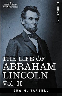 The Life of Abraham Lincoln: Vol. II: Drawn from Original Sources and Containing Many Speeches, Letters and Telegrams Paperback Cosimo Classics