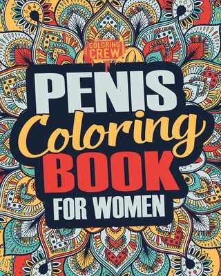 Penis Coloring Book: A Snarky, Irreverent, Clean(ish), Penis Coloring Book Perfect for a Naughty Bachelorette Party Games Paperback Createspace Independent Publishing Platform