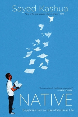 Native: Dispatches from an Israeli-Palestinian Life Grove Press