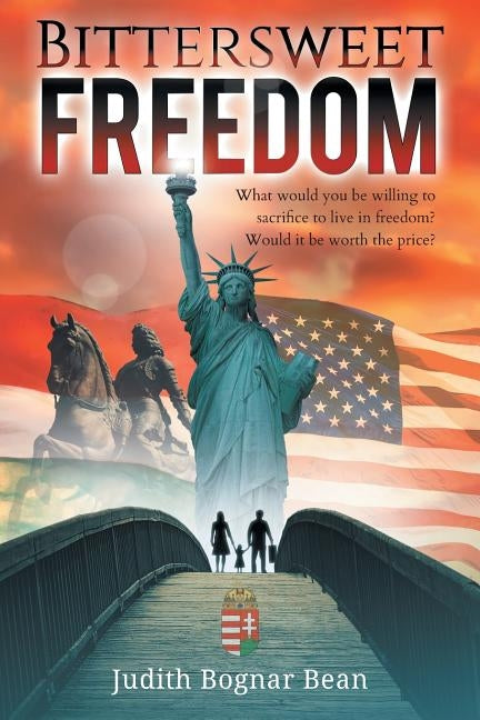 Bittersweet Freedom: What Would You Be Willing To Sacrifice To Live In Freedom? Would It Be Worth The Price? Paperback Carpathian Valley Books