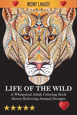 Life Of The Wild: A Whimsical Adult Coloring Book: Stress Relieving Animal Designs Paperback Joseph Simmons Supplies