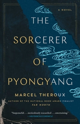 The Sorcerer of Pyongyang by Theroux, Marcel - MO Corrections Bookstore